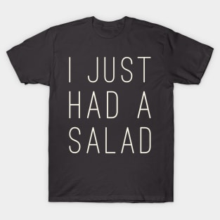 I just had a salad T-Shirt